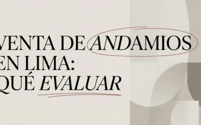 Venta de andamios en Lima: qué evaluar antes de comprar