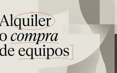 Alquiler o compra de equipos: ¿qué conviene?